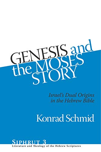Genesis and the Moses Story: Israel's Dual Origins in the Hebrew Bible (Siphrut, Band 3)